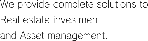 We provide complete solutions to Real estate investment and Asset management.